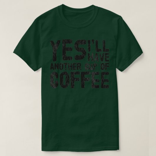 YesIx27llコーヒーをもう1杯飲む Tシャツ (デザイン正面)