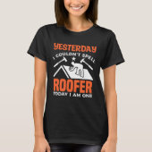 Yesterday I Couldn t Spell Roofer Today I Am One R Tシャツ (正面)