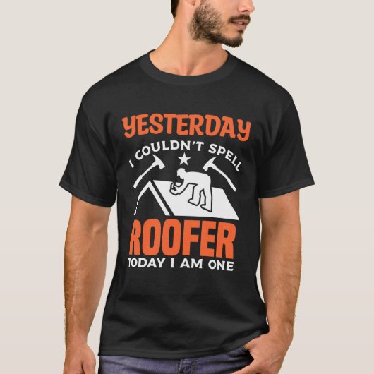 Yesterday I Couldn t Spell Roofer Today I Am One R Tシャツ (正面)