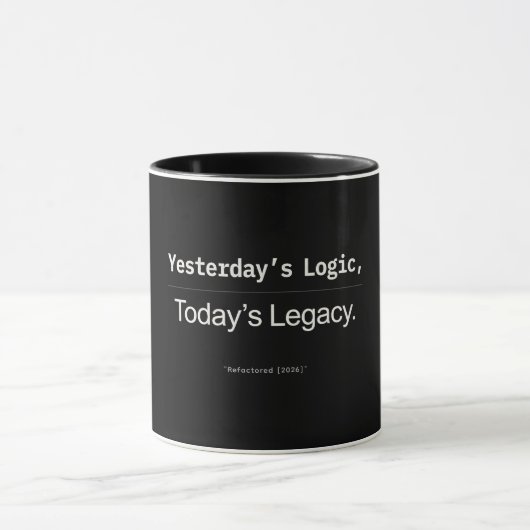 Yesterday’s Logic Today’s Legacy Developer Quote マグカップ (中央)