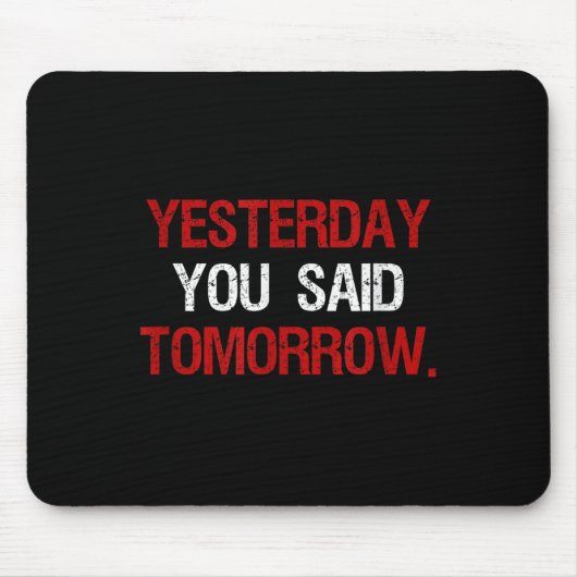 Yesterday You Said Tomorrow Motivation Quote Hard  マウスパッド (正面)