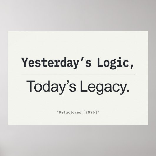Yesterday's Logic Today's Legacy Programmer Quote ポスター (正面)