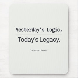 Yesterday's Logic Today's Legacy Programmer Quote マウスパッド