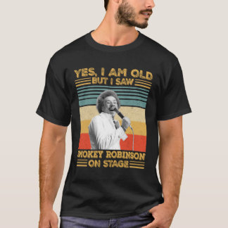 YesYes私は歳だが、ステージでスモーキーロビンソンを見た Tシャツ