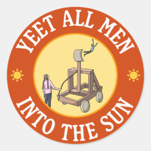 Yet All Men Into The Sun – フェミニズムおもしろいミーム ラウンドシール