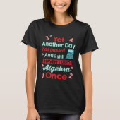 Yet Another Day Has Passed Without Algebra   Math Tシャツ (正面)