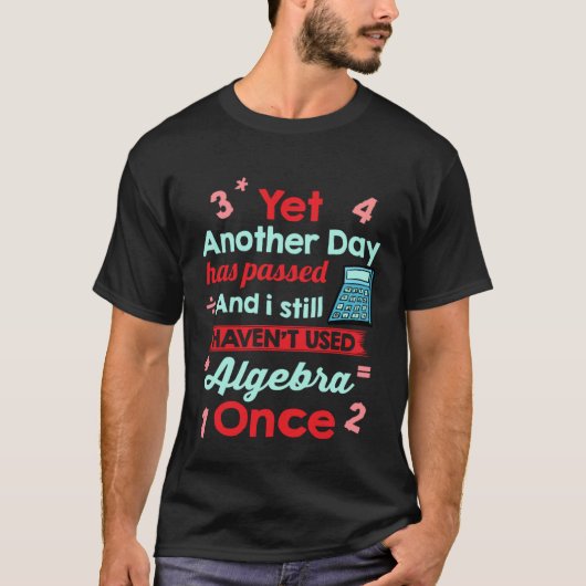 Yet Another Day Has Passed Without Algebra Math Tシャツ (正面)