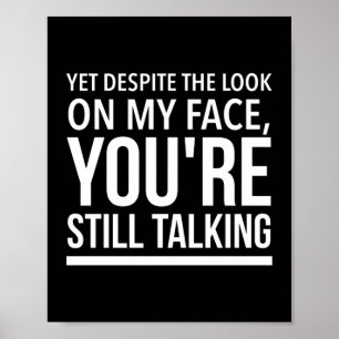 Yet despite the look on my face funny quotes white ポスター