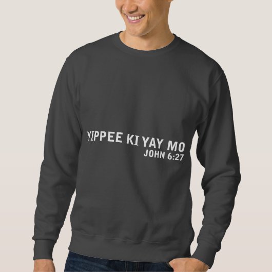 Yippee Ki Yay Mo スウェットシャツ (正面)