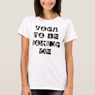 Yogaは私のフレーズの女性を冗談におもしろいしている Tシャツ