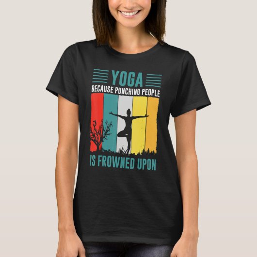 yoga because punching people is frowned upon for P Tシャツ (正面)