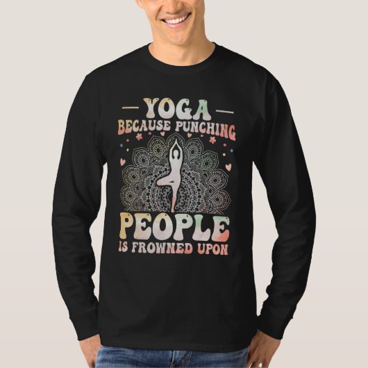 Yoga Because Punching People Is Frowned Upon Yoga Tシャツ (正面)