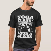 Yoga Class I Thought You Said Pour A Glass  Wine Tシャツ (正面)