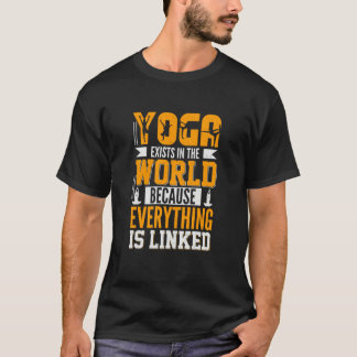 Yoga Exists in The World Because Everything is Lin Tシャツ