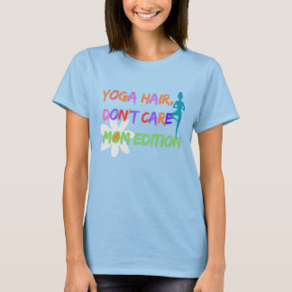 Yoga Hair Don’t Care – Mom Edition Tシャツ