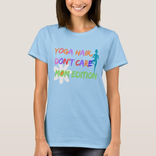 Yoga Hair Don’t Care – Mom Edition Tシャツ (正面)