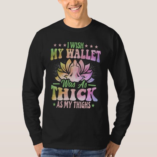 Yoga - I Wish My Wallet Was as Thick as My Thighs  Tシャツ (正面)
