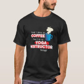 Yoga Instructor and Coffee  Appreciation Saying Tシャツ (正面)