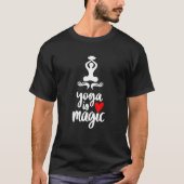 Yoga is Magic Meditation  Spirituality Exercise Yo Tシャツ (正面)