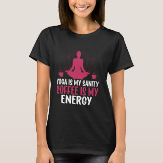 Yoga Is My Sanity Coffee Is My Energy Yoga Mom Tシャツ