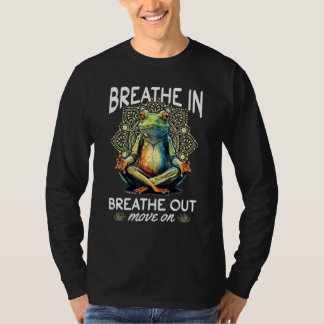 Yoga Meditation   Breathe in, breathe out, move on Tシャツ