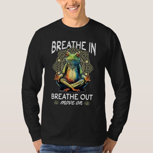 Yoga Meditation   Breathe in, breathe out, move on Tシャツ (正面)