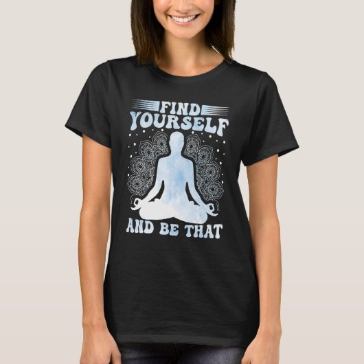 Yoga Meditation Find Yourself and Be That Zen Yoga Tシャツ (正面)