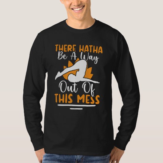 Yoga There Hatha Be A Way Out Of This Mess Tシャツ (正面)
