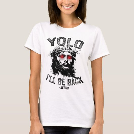 Yolo I’ll Be Byck Jesus Resurrection Christians Fu Tシャツ (正面)