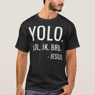 YOLO LOL JK BRB Yolo Brb Jess Brb Tシャツ