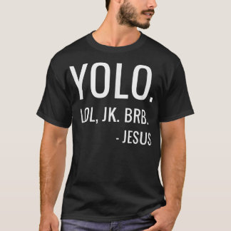 YOLO LOL JK BRB Yolo Brb Jess Brb  Tシャツ