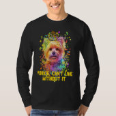 Yorkie Cant Live Without It Yorkshire Terrier Dog Tシャツ (正面)
