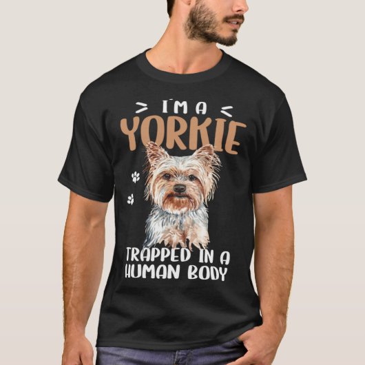 Yorkie Dog Trapped In A Human Body Yorkshire Terri Tシャツ (正面)