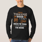 Yorkie Poo Dad Dont Stop Tired Stop When Done Tシャツ (正面)