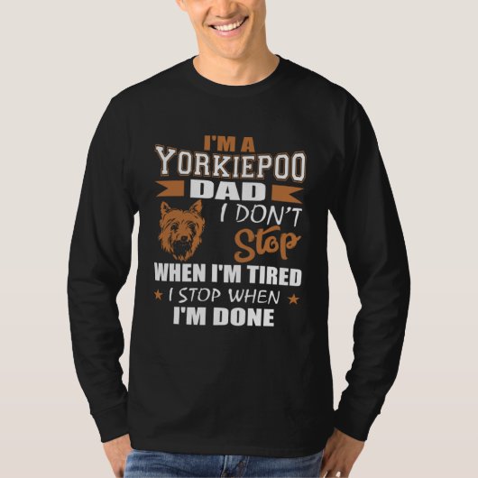 Yorkie Poo Dad Dont Stop Tired Stop When Done Tシャツ (正面)