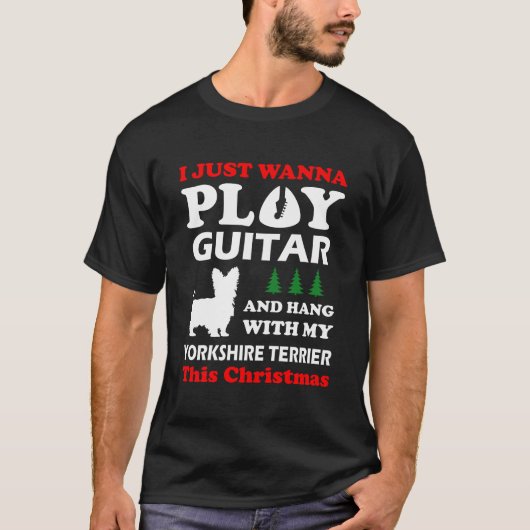 Yorkshire Terrier I Just 遊 Want Guitarクリスマス Tシャツ (正面)