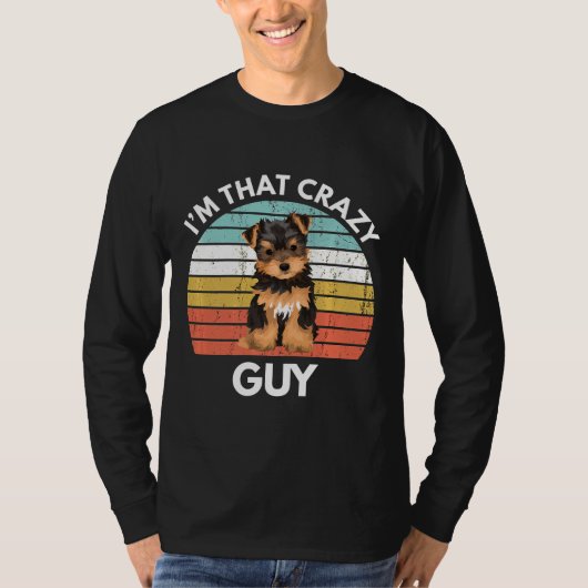 Yorkshire Terrier Im That Crazy Yorkie Guy Funny Y Tシャツ (正面)