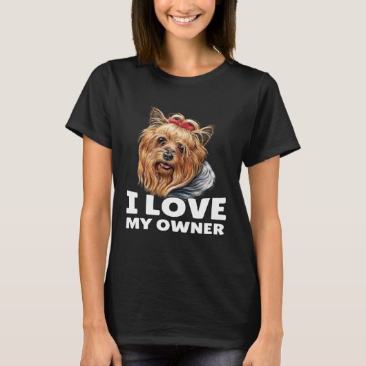Yorkshire Terrier Owner I Love My Owner Yorkshire Tシャツ (正面)