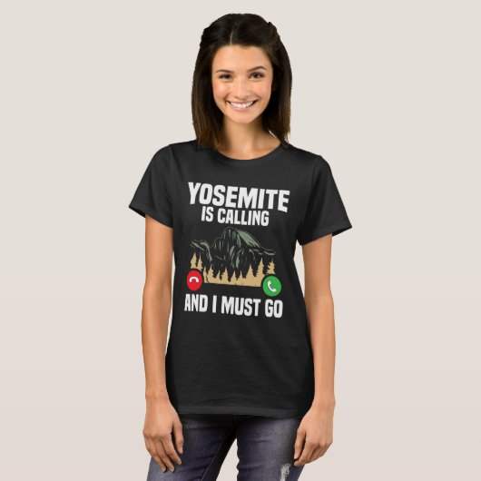 Yosemite Is Calling I Must Go Vacation National Pa Tシャツ (正面フル)