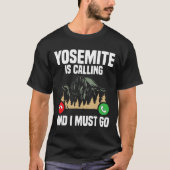 Yosemite Is Calling I Must Go Vacation National Pa Tシャツ (正面)