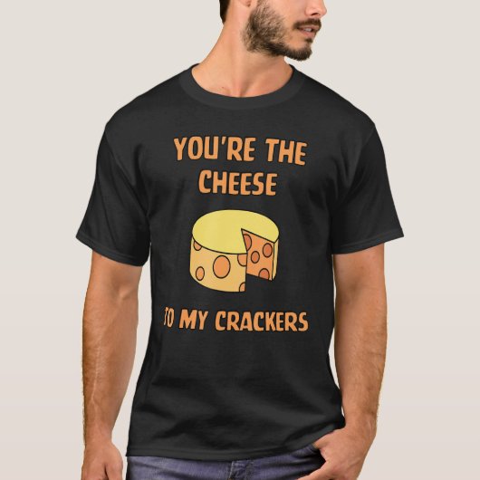 You2019re私のクラッカーにチーズ Tシャツ (正面)
