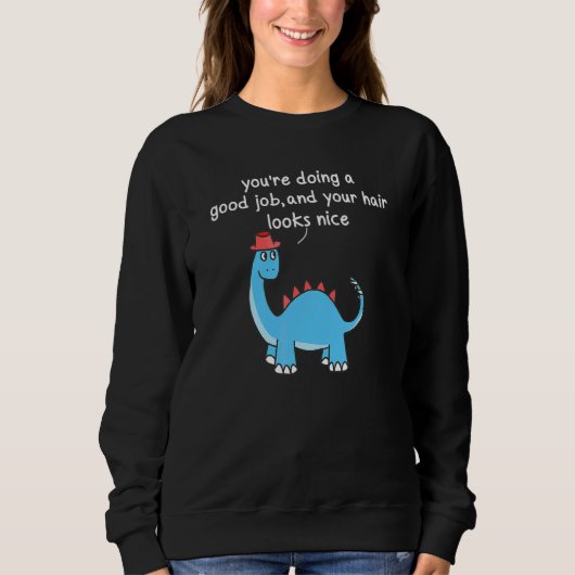 You2019re良い仕事をして、あなたの髪が見える スウェットシャツ (正面)