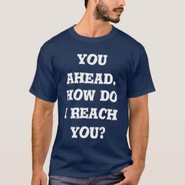 you ahead. how do i reach you tシャツ