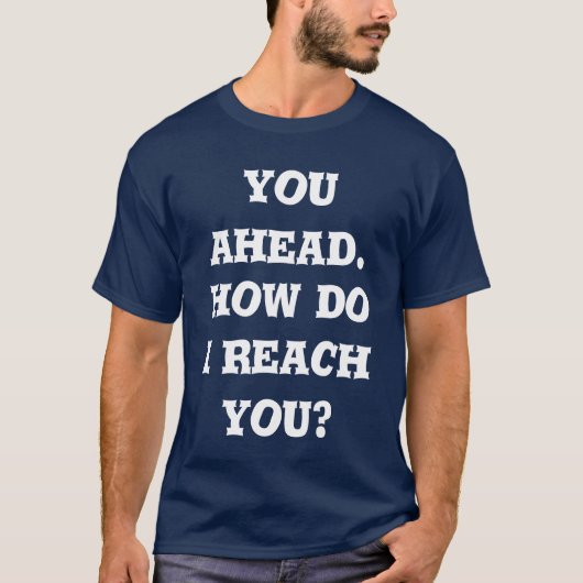 you ahead. how do i reach you tシャツ (正面)