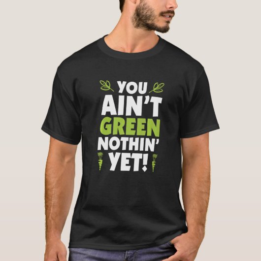 You Ainu2019t Green Nothinu2019まだ Tシャツ (正面)