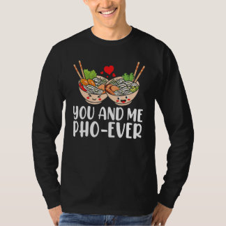 You And Me Pho Ever Asian Vietnamese Rice Noodles  Tシャツ