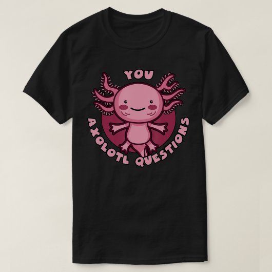 You Aolotl質問サラマンダーキュートAolotl Tシャツ (デザイン正面)