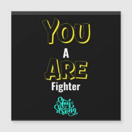 YOU ARE A FIGHTER!
