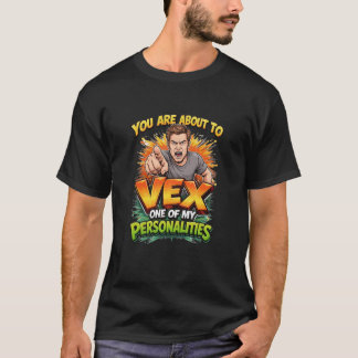 You Are About To Vex One Of My Personalities Tシャツ