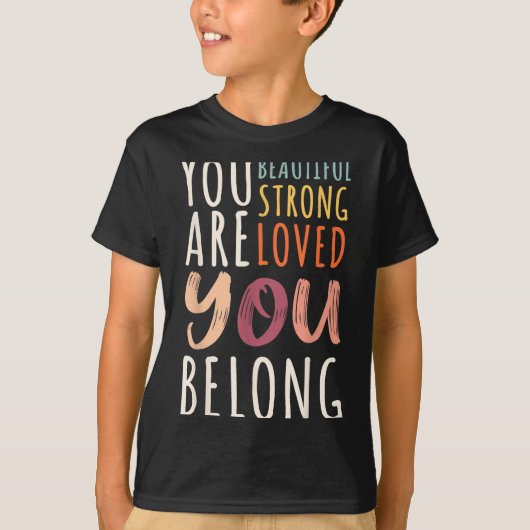 You Are Beautiful Loved Strong You Belong Motivati Tシャツ (正面)